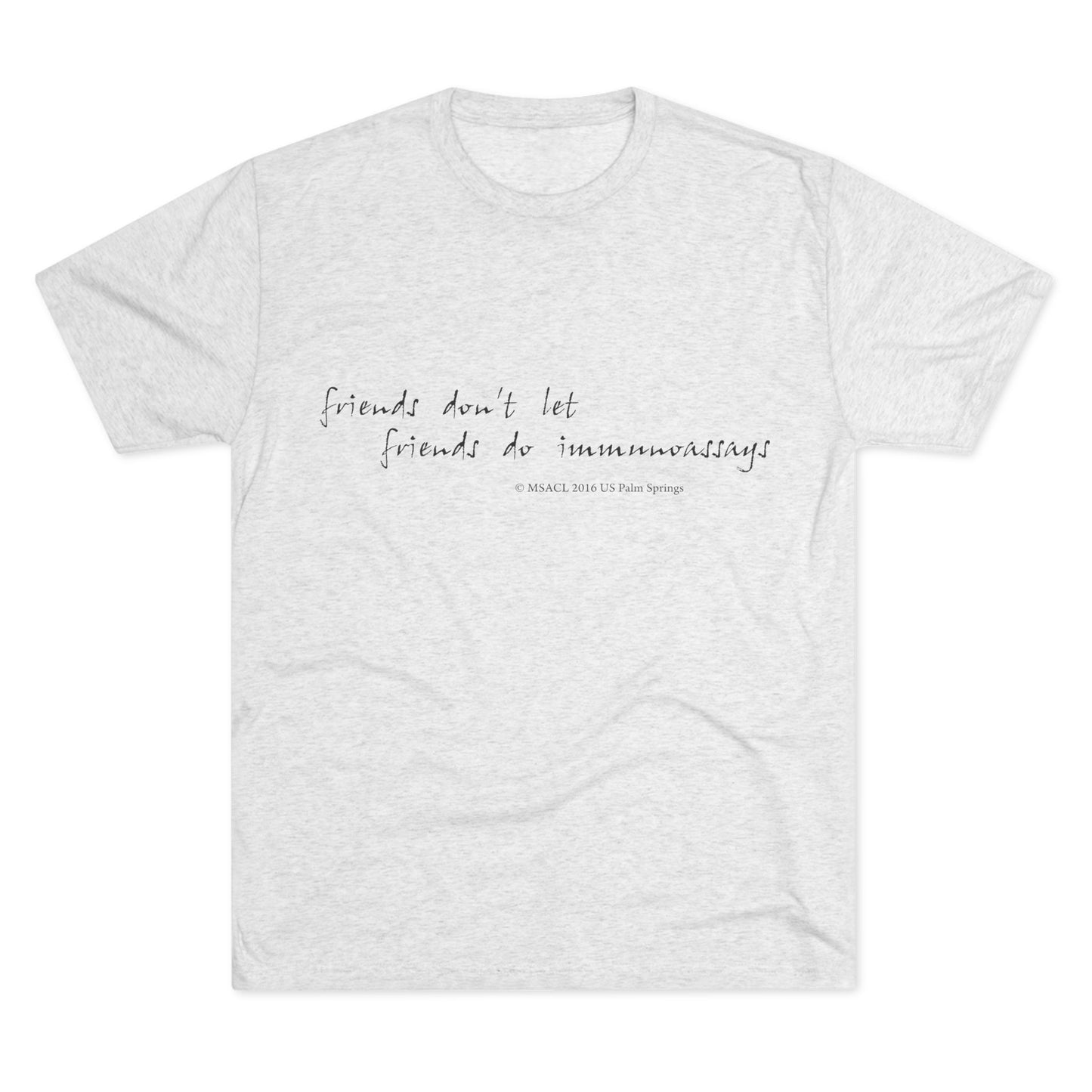 "Friends Don't Let Friends ..." - Unisex Tri-Blend Crew T-shirt