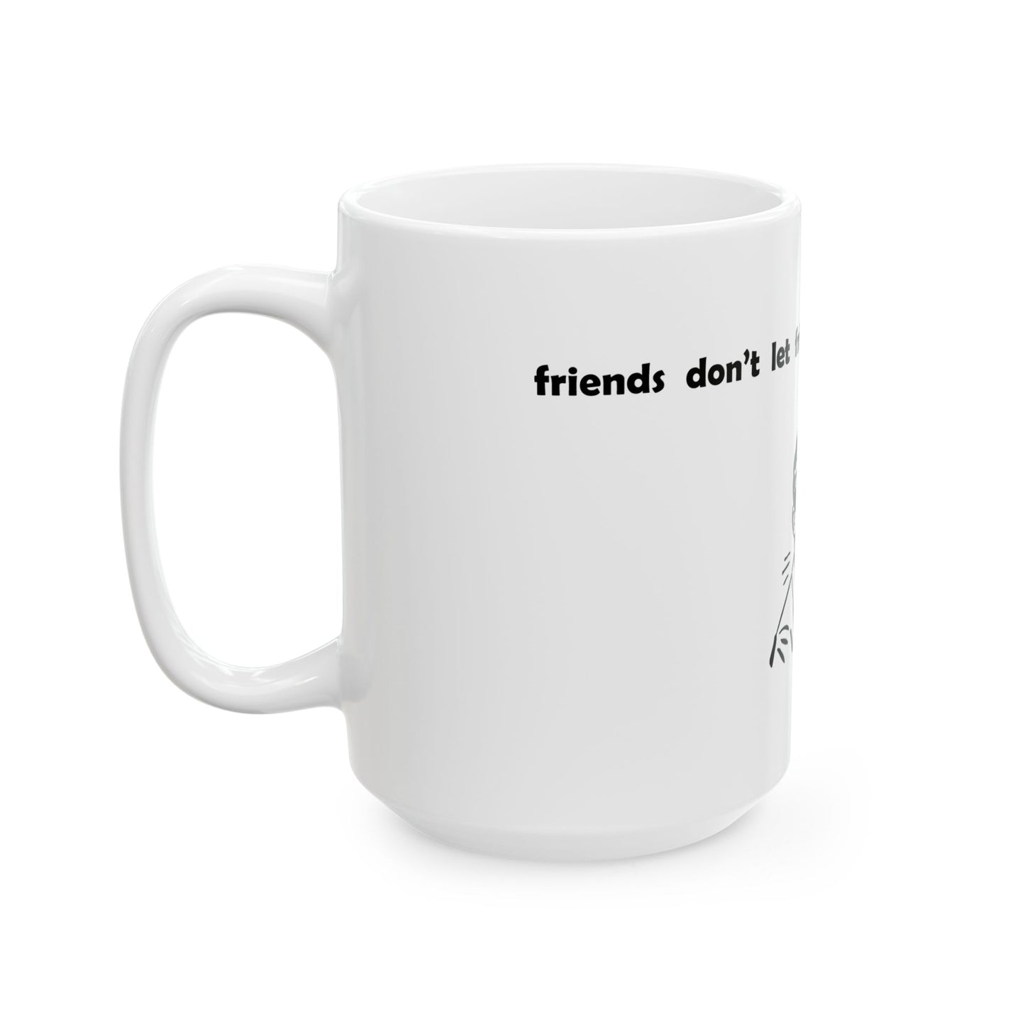 "Friends Don't Let Friends ..." (Retro) - Ceramic Mug (11oz, 15oz)