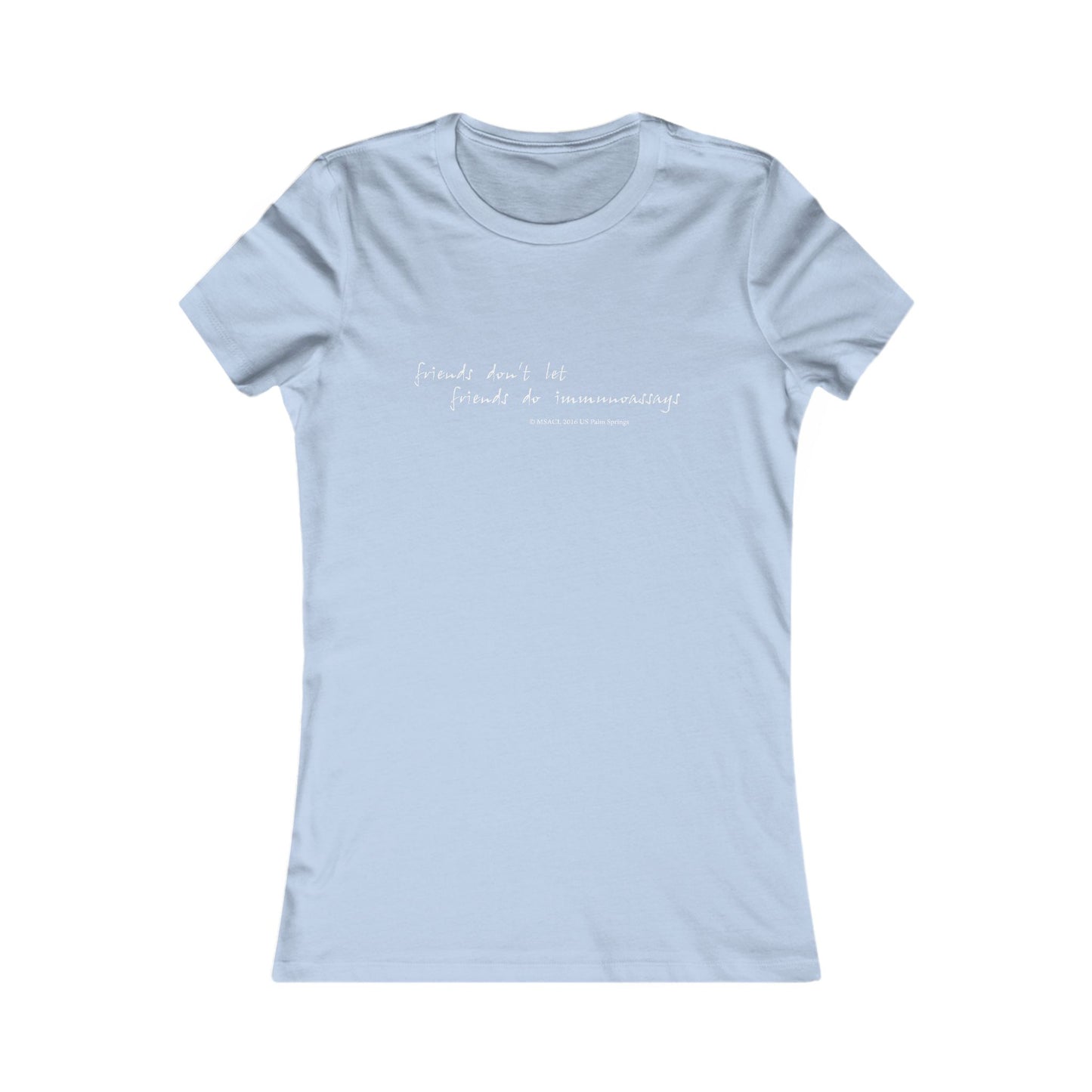 "Friends Don't Let Friends ..." - Women's Favorite T-shirt