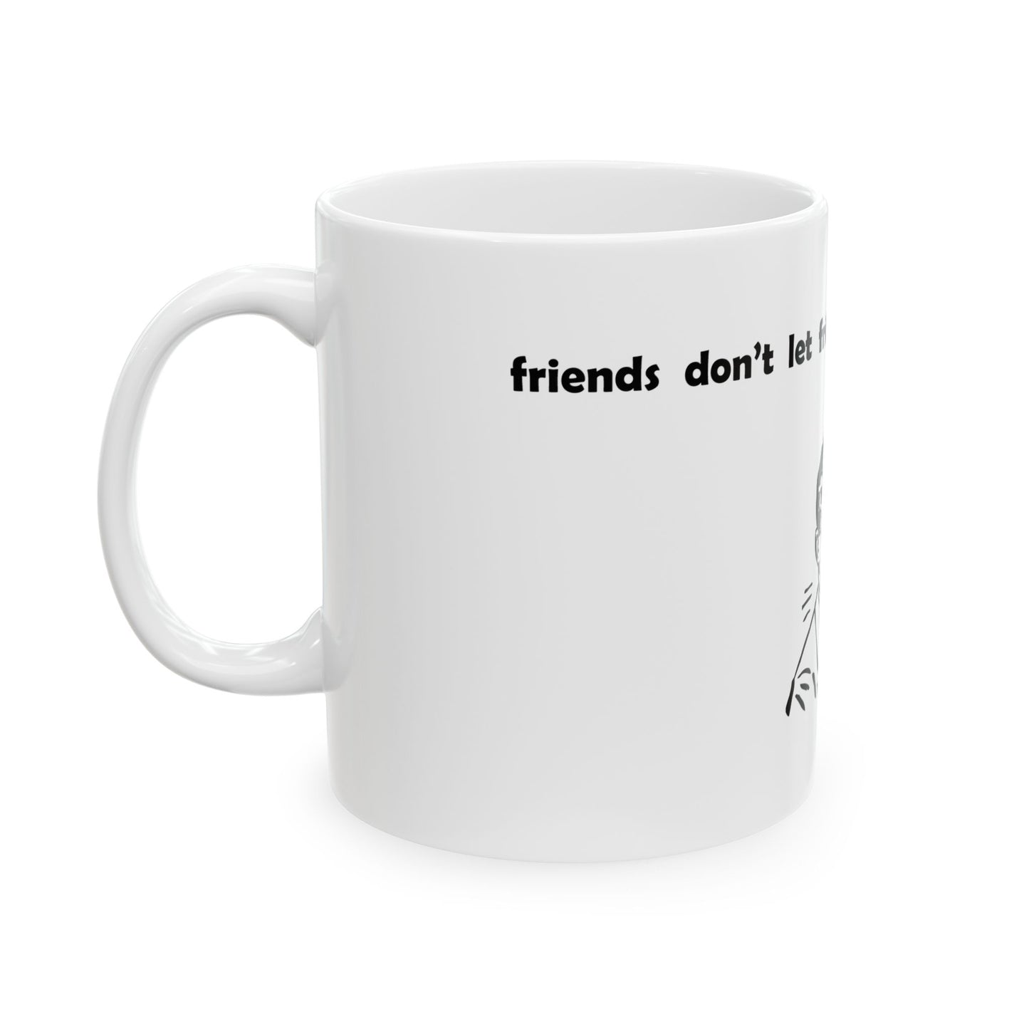 "Friends Don't Let Friends ..." (Retro) - Ceramic Mug (11oz, 15oz)