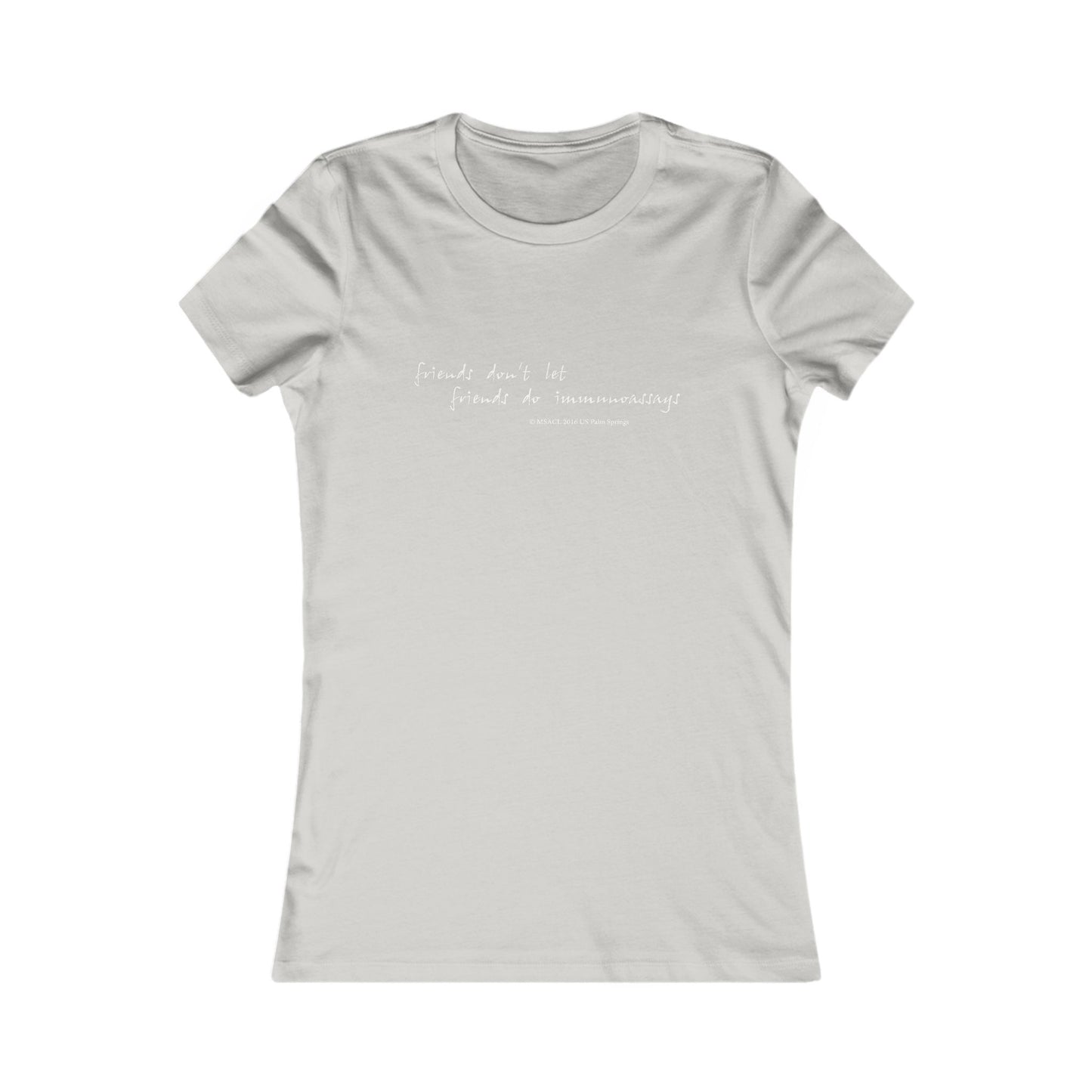 "Friends Don't Let Friends ..." - Women's Favorite T-shirt