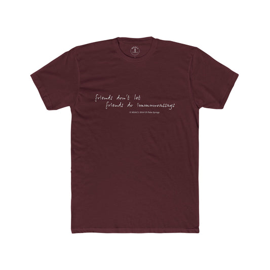 "Friends Don't Let Friends ..." - Unisex Cotton Crew Tee