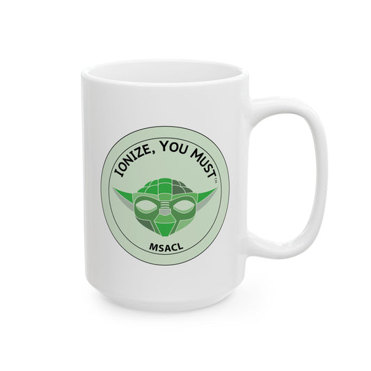 "Ionize You Must" - Ceramic Mug, (11oz, 15oz)